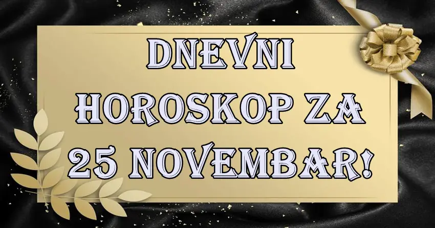 DNEVNI HOROSKOP za 25 novembar! Buran dan pun promena!