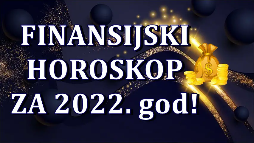 Finansijski horoskop za 2022. godinu za sve znake zodijaka! Finansijski horoskop za 2022. godinu za sve znake zodijaka!