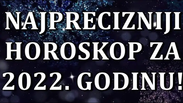 Najprecizniji veliki horoskop za 2022 godinu za sve znake zodijaka!