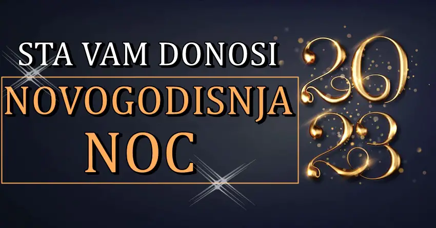 Sta vas ocekuje u novogodisnjoj noci?! Vas znak vam otkriva…