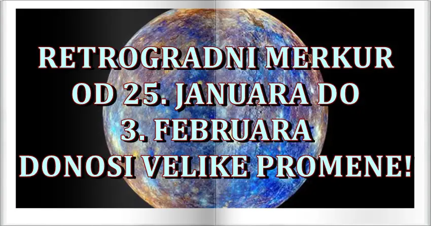 Retrogradni Merkur se pomera 25. januara i donosi velike promene svim znacima zodijaka!