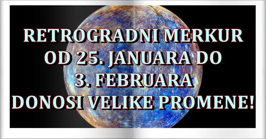 Retrogradni Merkur se pomera 25. januara i donosi velike promene svim znacima zodijaka! Retrogradni Merkur se pomera 25. januara i donosi velike promene svim znacima zodijaka!