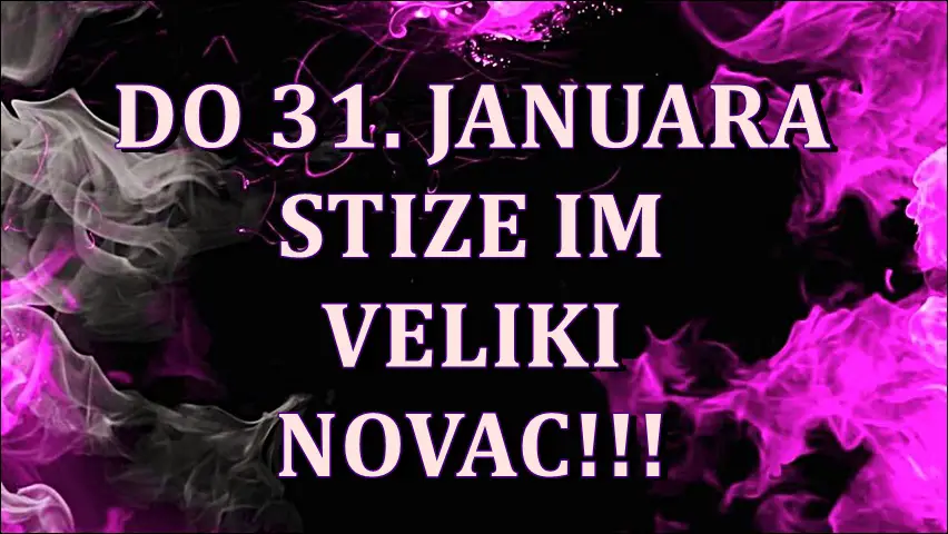 Do 31. januara nekim znacima ce doci veliki novac!