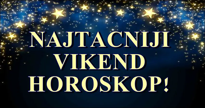 Najtacniji vikend horoskop! Nekoga cekaju velike promene!