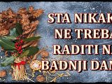 Sta nikako ne treba raditi na Badnji dan.