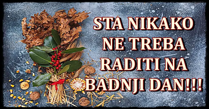 Na Badnji dan nikako ne smete raditi ovo…! Ne prizivajte losu srecu!