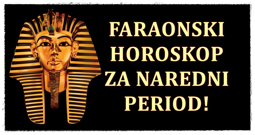 Faraonski horoskop za sve znake zodijaka za naredni period!