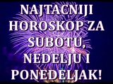 Najtacniji horoskop za subotu, nedelju i ponedeljak.