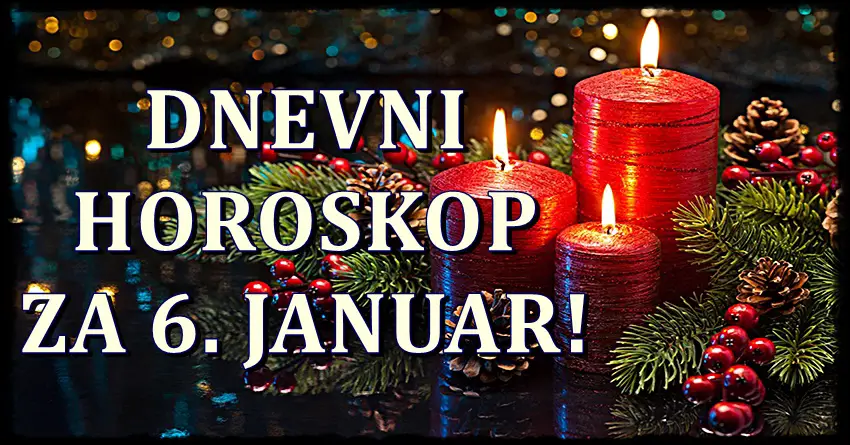 Dnevni horoskop za 6. januar! Caroban dan! Dnevni horoskop za 6. januar! Caroban dan!