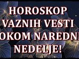 Horoskop vaznih vesti za narednu nedelju.