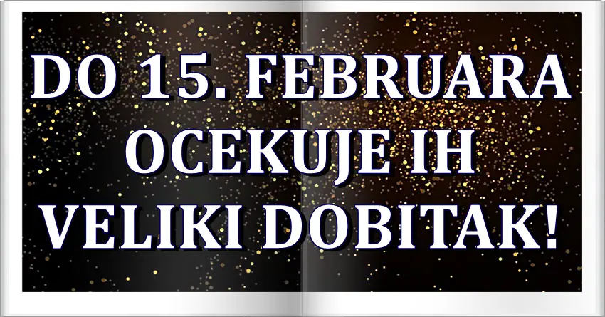 Do 15. februara ove znake zodijaka ocekuje veliki dobitak! Do 15. februara ove znake zodijaka ocekuje veliki dobitak!