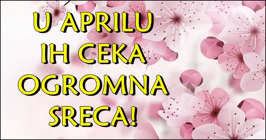 U aprilu ove znake ce pratiti ogromna sreca!