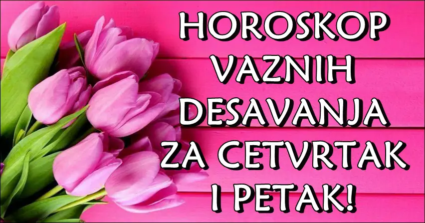 U naredna dva dana neko ce doziveti sok! Horoskop za cetvrtak i petak! U naredna dva dana neko ce doziveti sok! Horoskop za cetvrtak i petak!