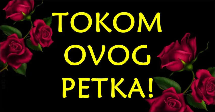 Ovaj petak nekome ce doneti mnogo srece! Ovaj petak nekome ce doneti mnogo srece!