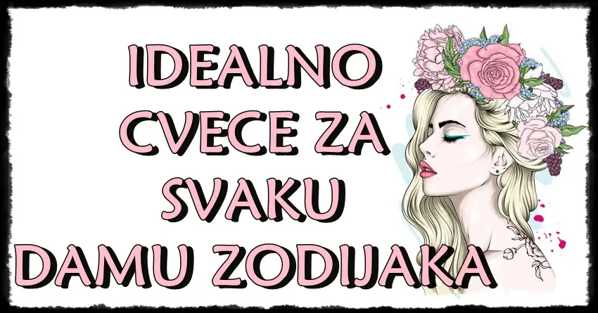 Dame saznajte koji cvet vam odgovara prema znaku zodijaka!