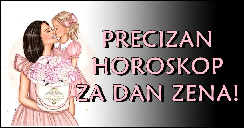 Dan zena! Precizan horoskop za 8. mart! Sta ce obeleziti ovaj dan? Dan zena! Precizan horoskop za 8. mart! Sta ce obeleziti ovaj dan?