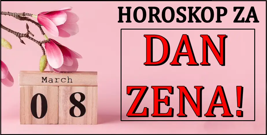 Dan zena! Precizan horoskop za 8. mart! Sta ce obeleziti ovaj dan?