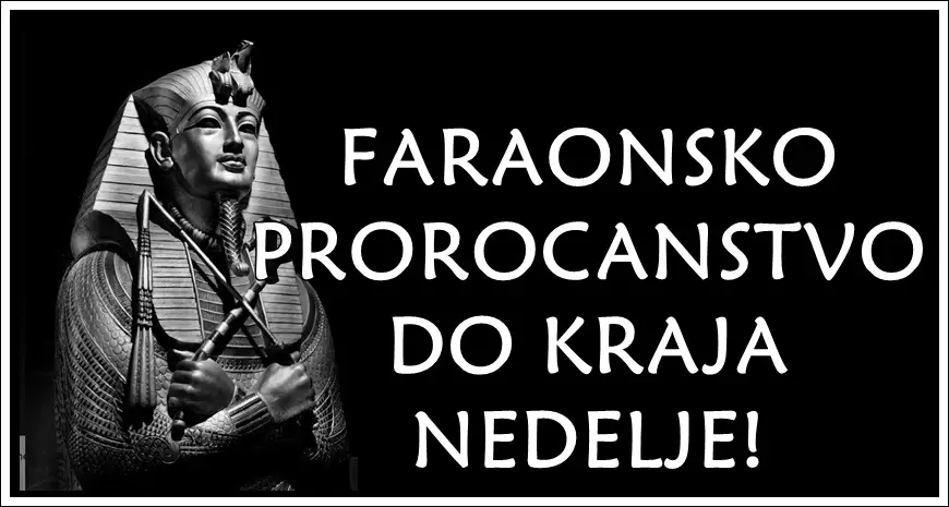 Faraonsko prorocanstvo do kraja nedelje za sve znake zodijaka! Faraonsko prorocanstvo do kraja nedelje za sve znake zodijaka!