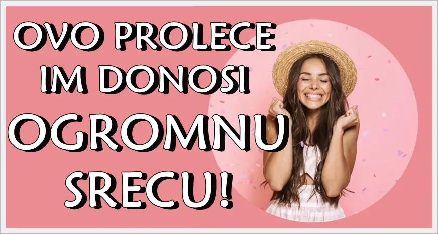Ovo prolece donosi ogromnu srecu nekim znacima zodijaka! Ovo prolece donosi ogromnu srecu nekim znacima zodijaka!