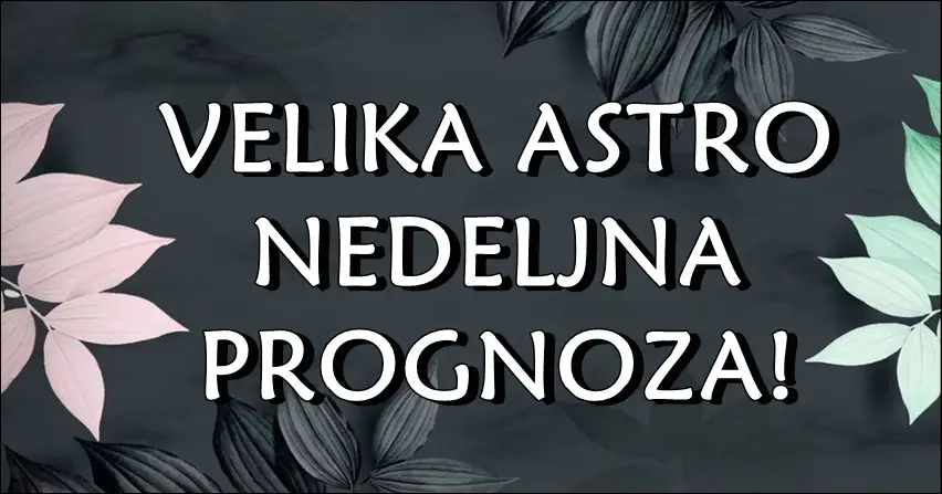 Astro nedeljna prognoza za sve znake! Nekome slede brige! Astro nedeljna prognoza za sve znake! Nekome slede brige!