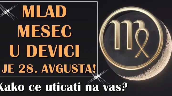 Mlad mesec u devici je 28. avgusta! Saznaj kako ce uticati na tvoj znak zodijaka!