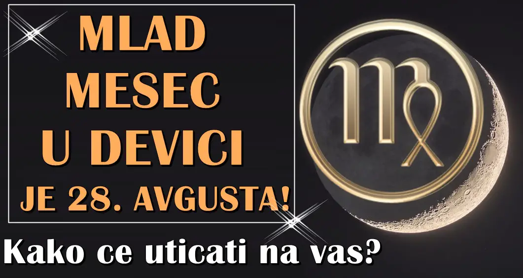 Mlad mesec u devici je 28. avgusta! Saznaj kako ce uticati na tvoj znak zodijaka!