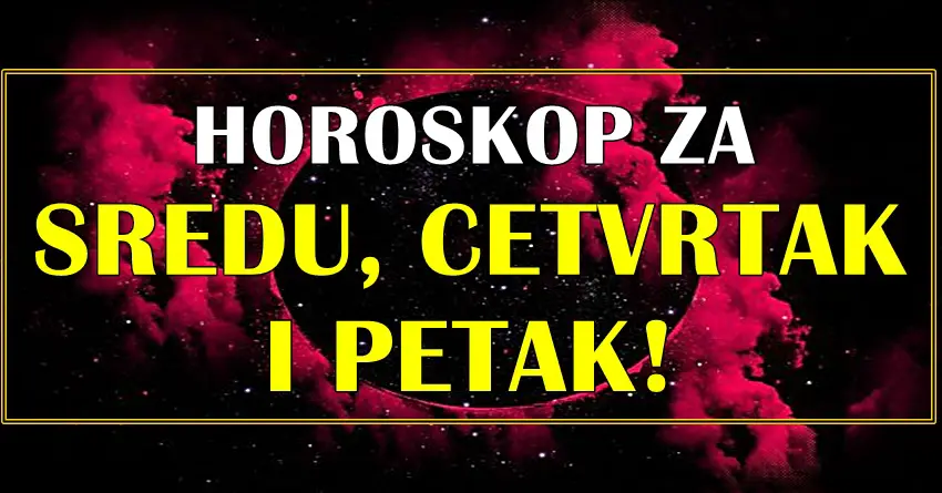 Astro za sredu, četvrtak i petak za sve znake zodijaka!