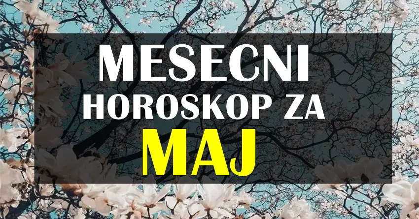 Mesečni horoskop za MAJ za sve znake zodijaka!