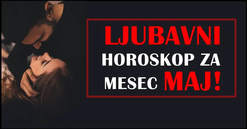 Mesečni ljubavni horoskop za Maj za sve znake zodijaka!