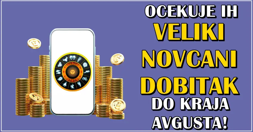 Veliki novcani dobitak ocekuje ove znake do kraja avgusta! Veliki novcani dobitak ocekuje ove znake do kraja avgusta!