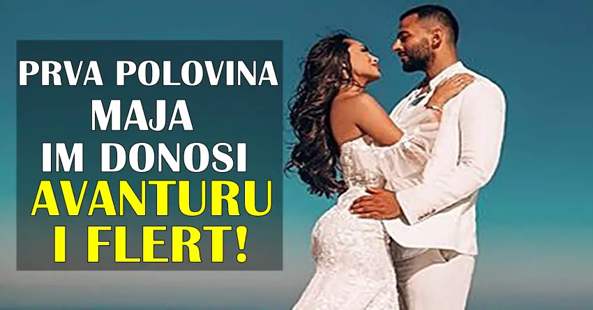 Prva polovina maja ovim znacima zodijaka donosi flert i avanturu! Prva polovina maja ovim znacima zodijaka donosi flert i avanturu!