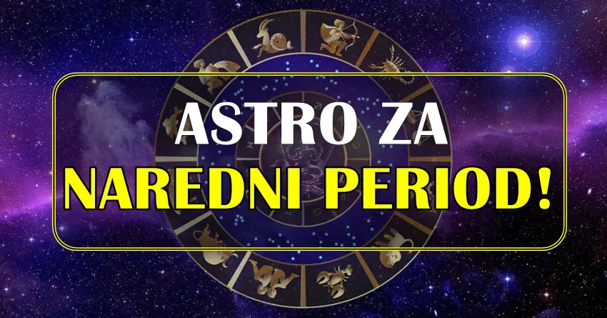 Astro za NAREDNI PERIOD! Neko neka vise obrati paznju na porodicu!