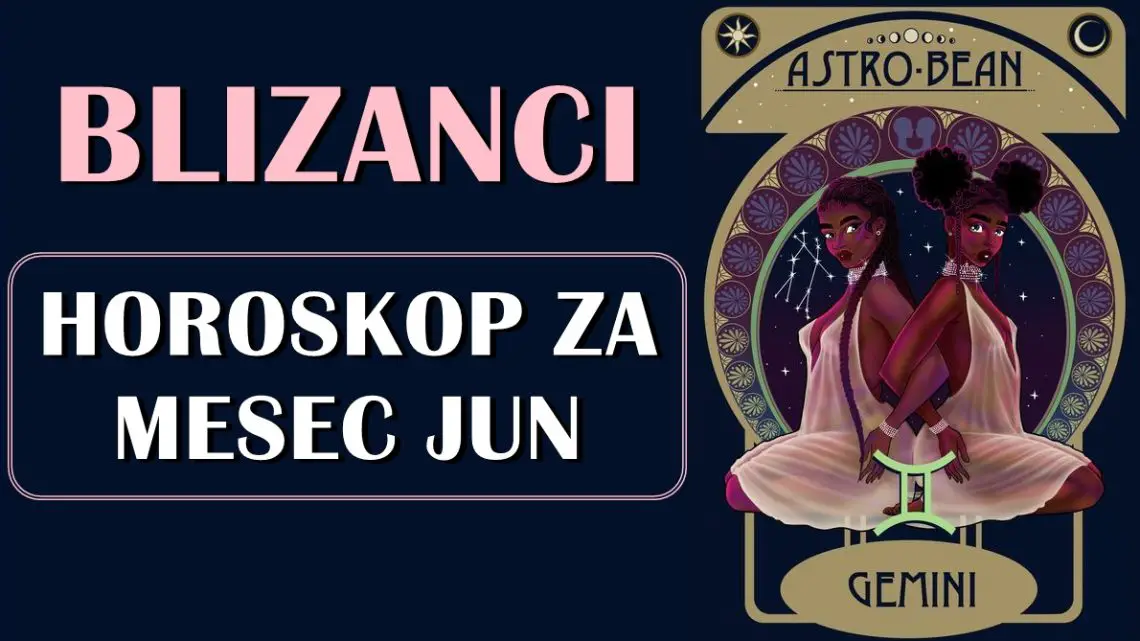 BLIZANCI: horoskop za jun! Čeka vas zanimljiv mesec!