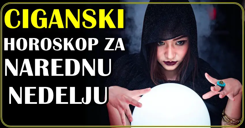 CIGANSKI HOROSKOP ZA NAREDNU NEDELJU za sve znake!