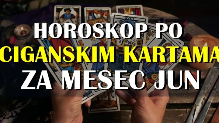 Horoskop po CIGANSKIM KARTAMA za mesec jun!