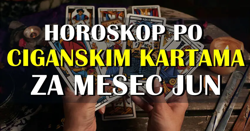 Horoskop po CIGANSKIM KARTAMA za mesec jun!