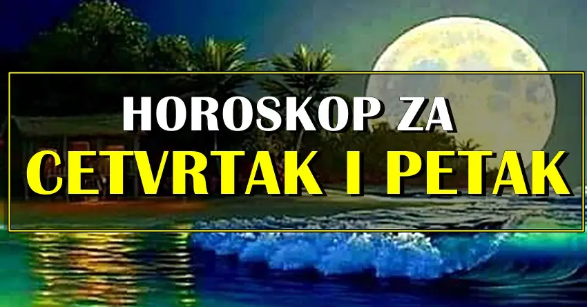 Astro za CETVRTAK I PETAK za sve znake zodijaka!