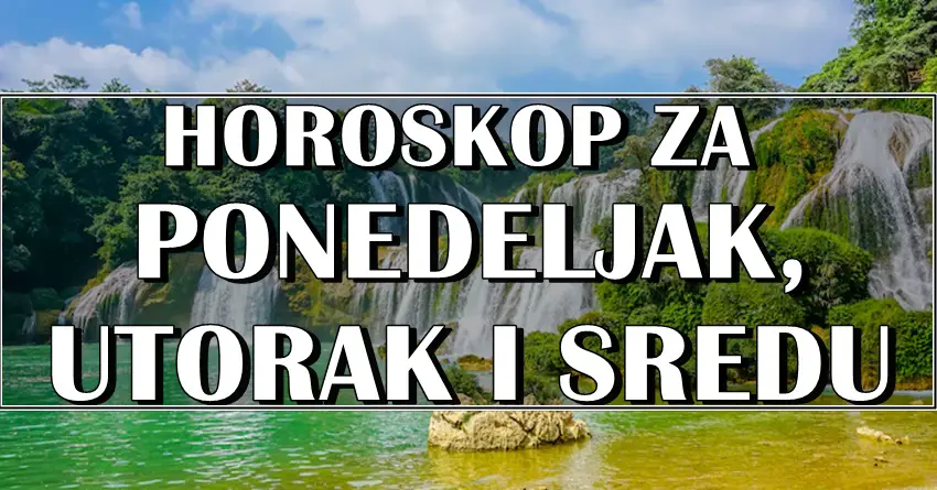 HOROSKOP ZA PONEDELJAK UTORAK I SREDU!