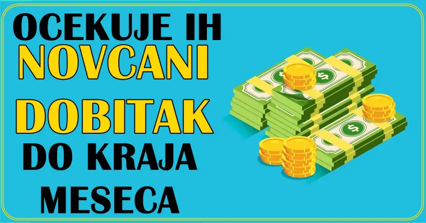 NOVCANI DOBITAK ce do kraja meseca usreciti ove znake! NOVCANI DOBITAK ce do kraja meseca usreciti ove znake!