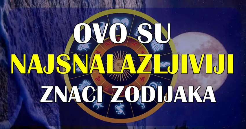 Definitivno ovo su NAJSNALAZLJIVIJI znaci zodijaka!