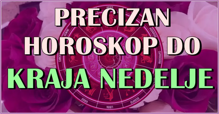 Precizan horoskop DO KRAJA NEDELJE za sve znake zodijaka!