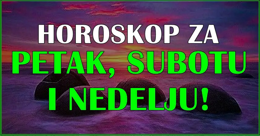 Astro prognoza za PETAK, SUBOTU I NEDELJU za sve znake zodijaka!