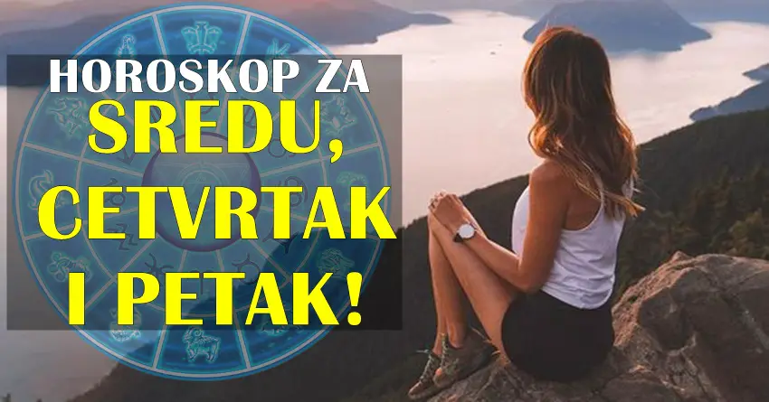 Horoskop za sredu četvrtak i petak za sve znake zodijaka!