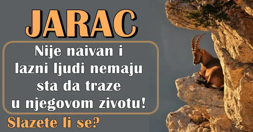 Nije JARAC naivan i lazni ljudi nemaju sta da traze u njegovom zivotu!