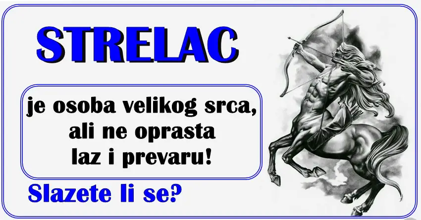 STRELAC je osoba velikog srca, ali ne oprasta laz i prevaru!