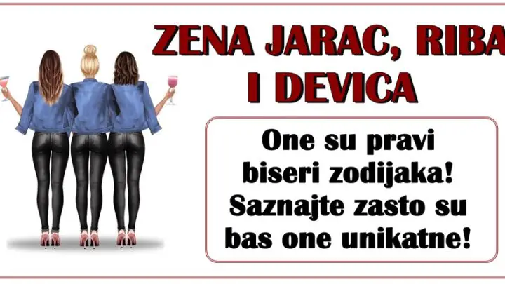 Zena JARAC, zena RIBA i zena DEVICA su pravi biseri! Evo i zasto…