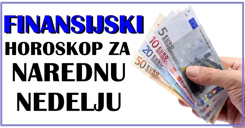 FINANSIJSKI horoskop za narednu nedelju za sve znake zodijaka! FINANSIJSKI horoskop za narednu nedelju za sve znake zodijaka!