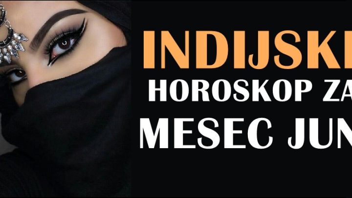 INDIJSKI horoskop za mesec JUN za sve znake zodijaka!