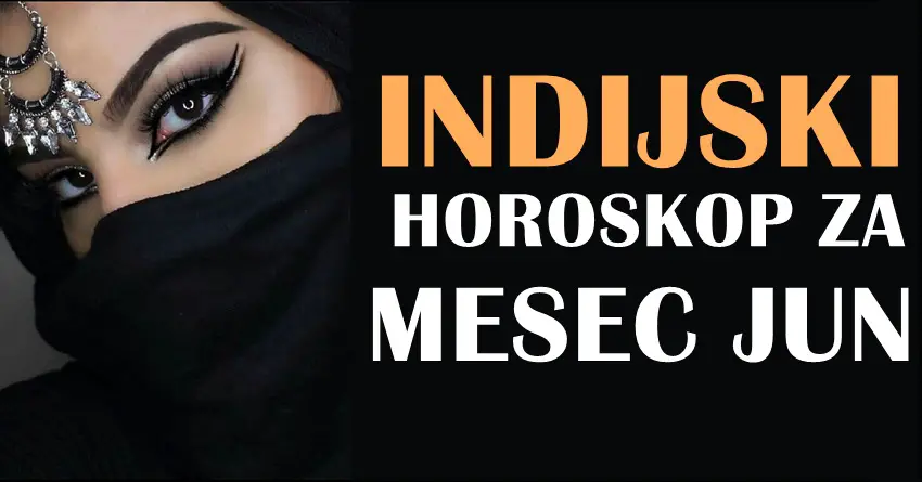 INDIJSKI horoskop za mesec JUN za sve znake zodijaka!