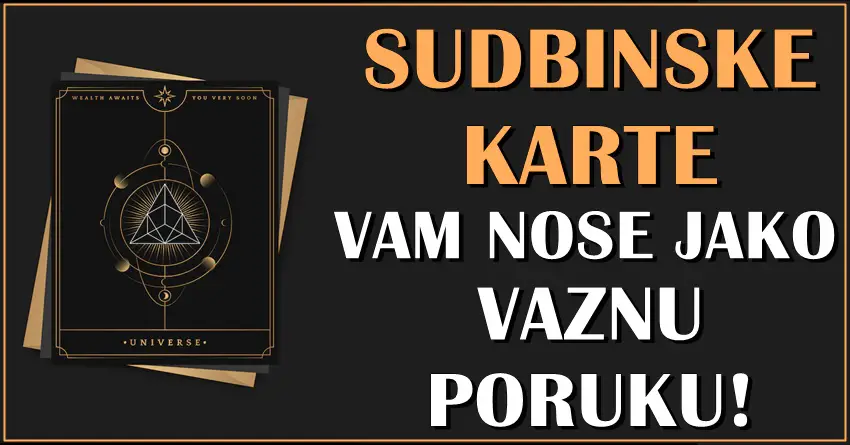 SUDBINA OTVARA SVOJE KARTE i otkriva sta vam donosi BUDUCNOST!